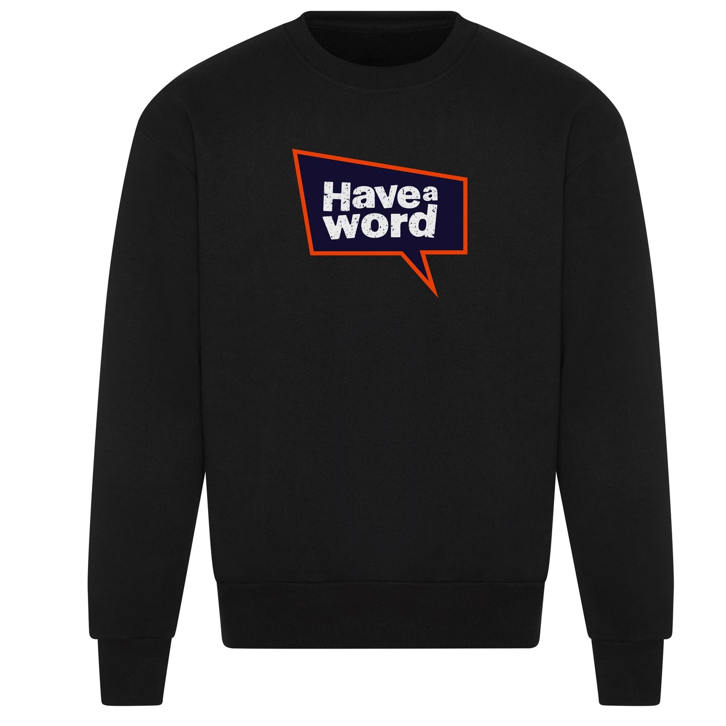 Have A Word Full Chest Logo Sweatshirt