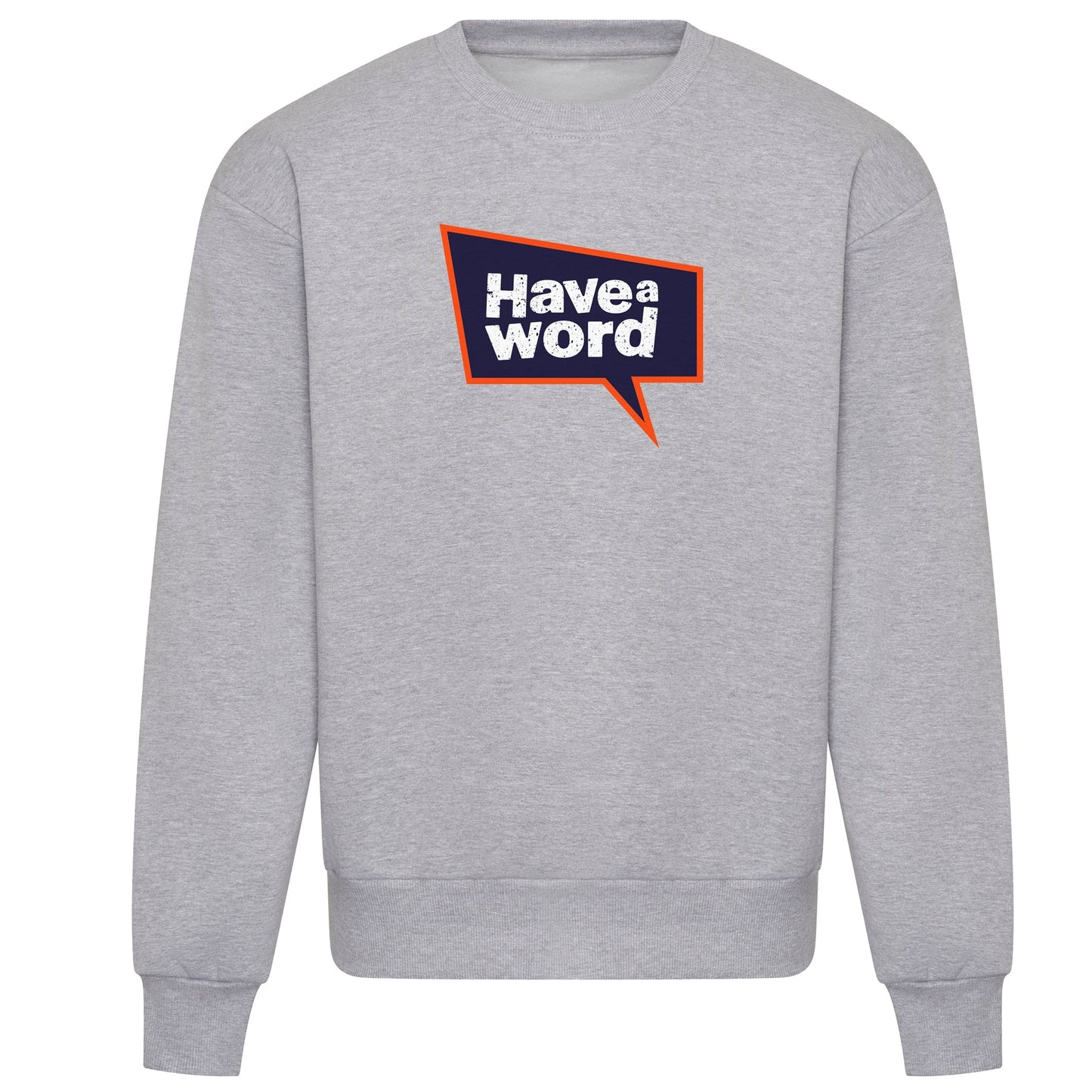 Have A Word Full Chest Logo Sweatshirt