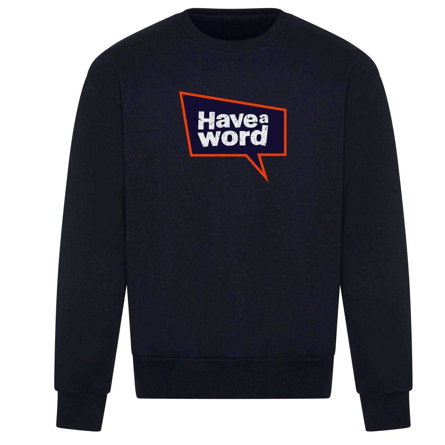 Have A Word Full Chest Logo Sweatshirt