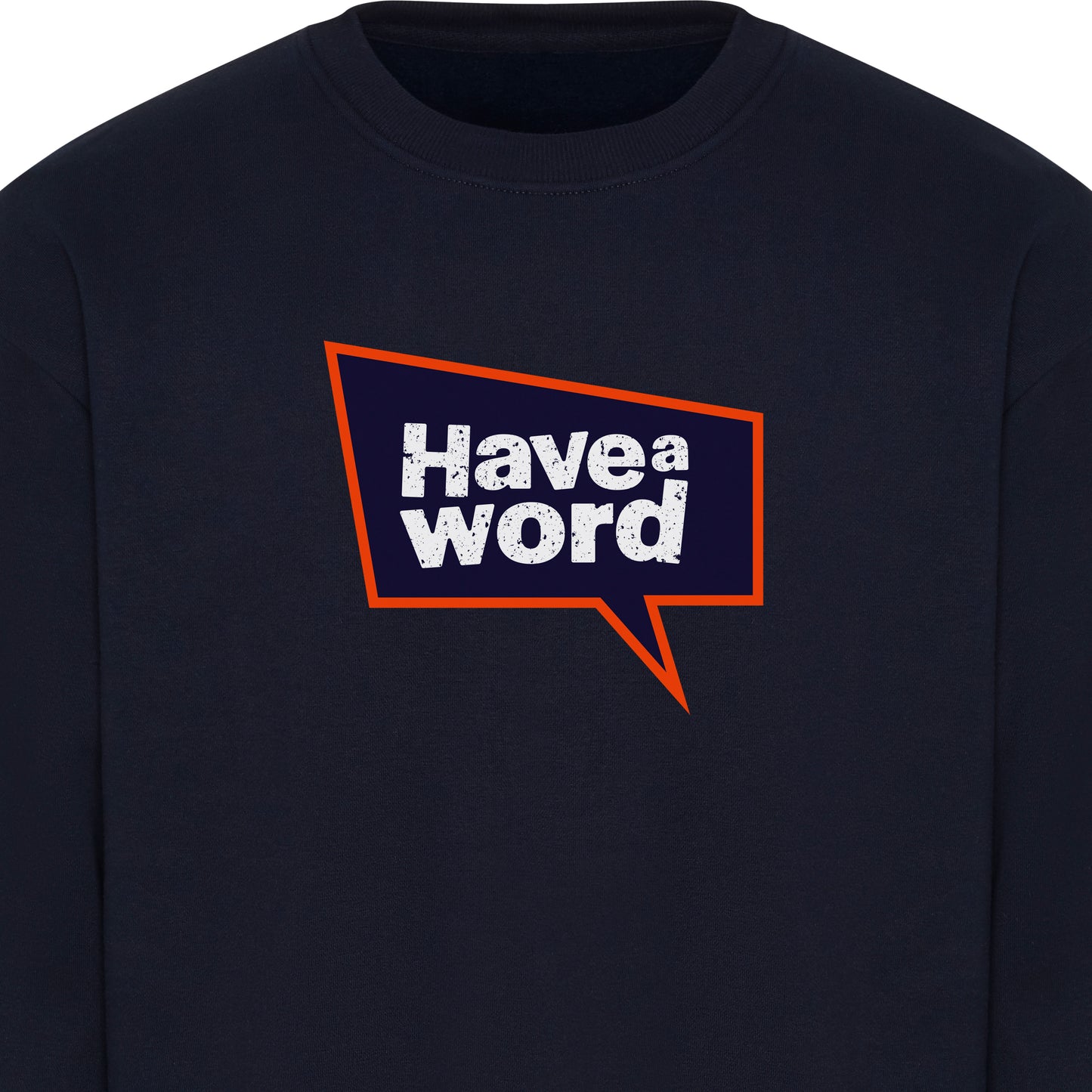 Have A Word Full Chest Logo Sweatshirt