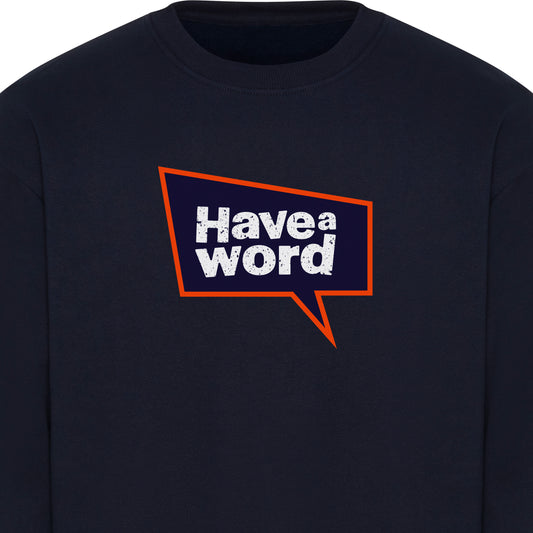 Have A Word Full Chest Logo Sweatshirt